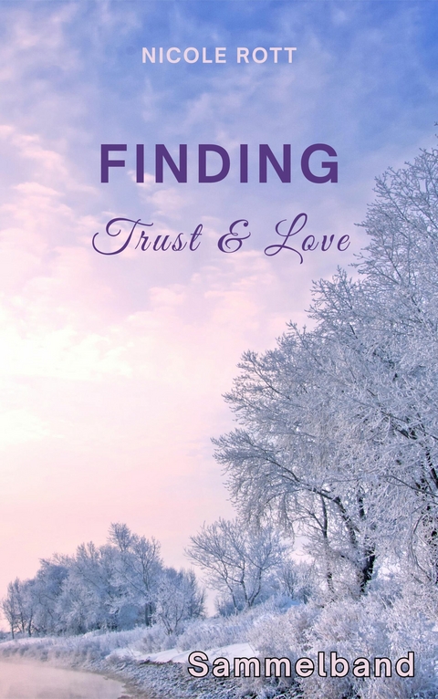 Finding Trust & Love - SAMMELBAND - Nicole Rott