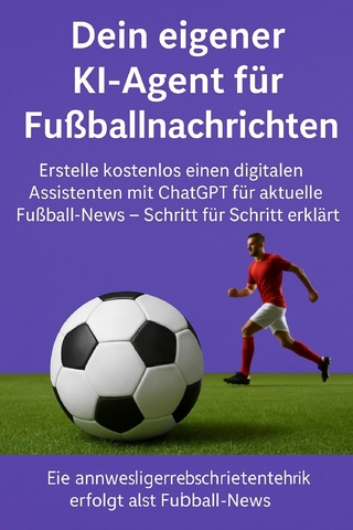 Dein eigener KI-Agent für Fußballnachrichten
