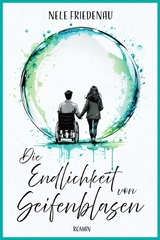 Die Endlichkeit von Seifenblasen - Nele Friedenau