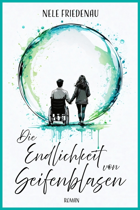 Die Endlichkeit von Seifenblasen - Nele Friedenau
