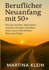 Beruflicher Neuanfang mit 50+ (bebildert) - Martina Klein