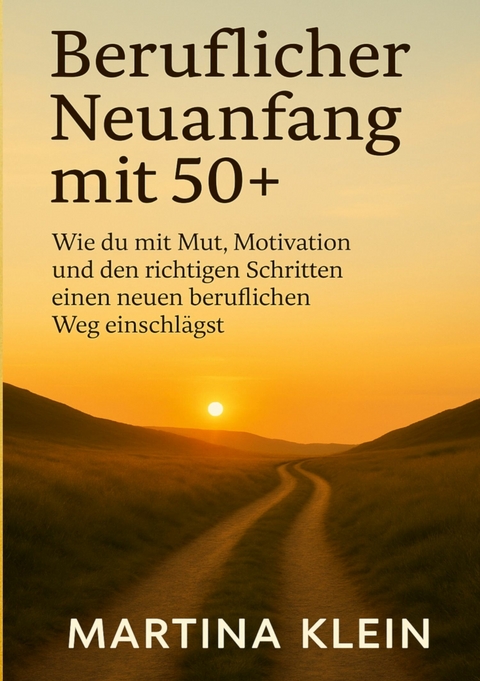 Beruflicher Neuanfang mit 50+ (bebildert) - Martina Klein