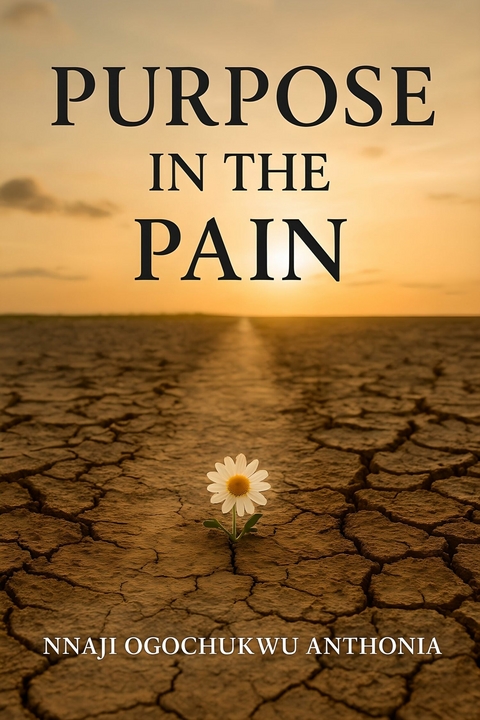 Purpose in the pain -  Nnaji Ogochukwu Anthonia