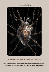 Das digitale Seelenarchiv - Johannes F. K&uuml;ng