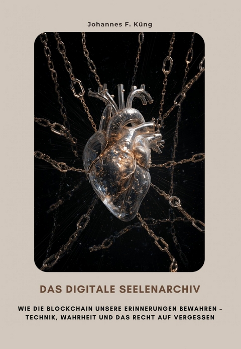 Das digitale Seelenarchiv - Johannes F. K&uuml;ng