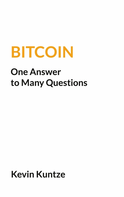 Bitcoin - One Answer to Many Questions - Kevin Kuntze