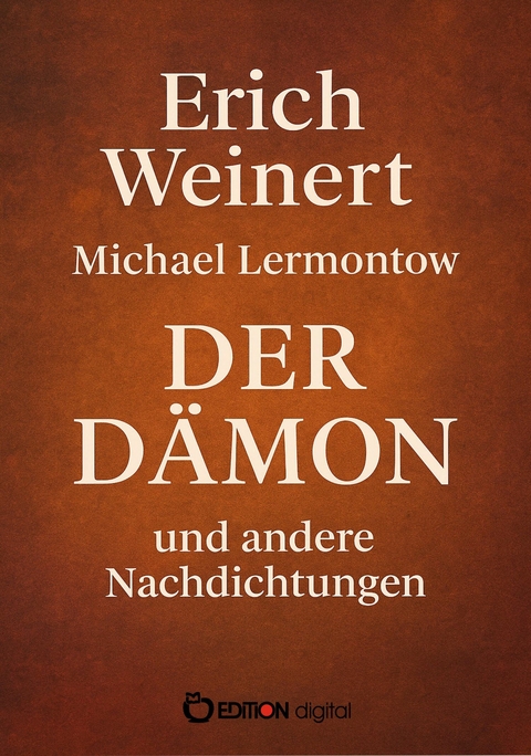 Michael Lermontow: Der D&auml;mon und andere Nachdichtungen - Erich Weinert, Michael Lermontow