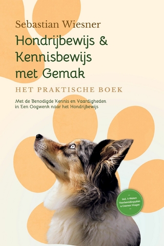 Hondrijbewijs & Kennisbewijs met Gemak – Het Praktische Boek: Met de Benodigde Kennis en Vaardigheden in Een Oogwenk naar het Hondrijbewijs | Inclusief 5-Weken Voorbereidingsplan & Examen Vragen