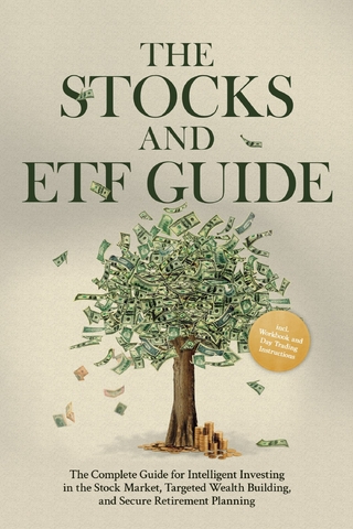 The Stocks and ETF Guide: The Complete Guide for Intelligent Investing in the Stock Market, Targeted Wealth Building, and Secure Retirement Planning - Including Workbook and Day Trading Instructions