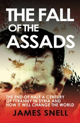 The Fall of the Assads - James Snell