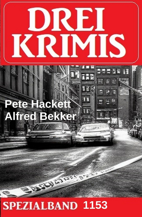 Drei Krimis Spezialband 1153 -  Alfred Bekker,  Pete Hackett