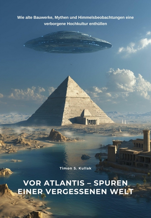 Vor Atlantis &ndash; Spuren einer vergessenen Welt - Timon S. Kullak