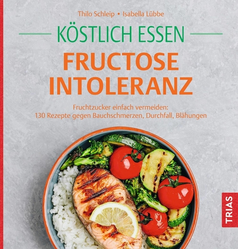 K&ouml;stlich essen Fructoseintoleranz - Thilo Schleip, Isabella L&uuml;bbe