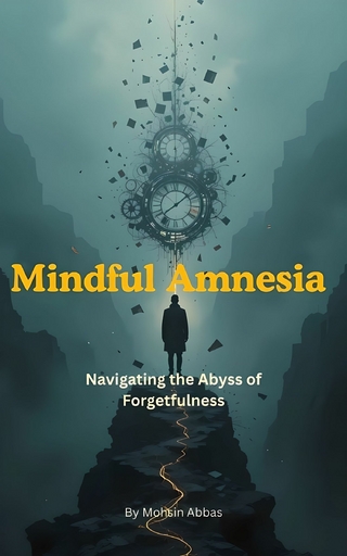 Mindful Amnesia, Navigating the Abyss of Forgetfulness