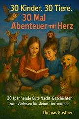 30 Kinder. 30 Tiere. 30 Mal Abenteuer mit Herz - Thomas Kastner