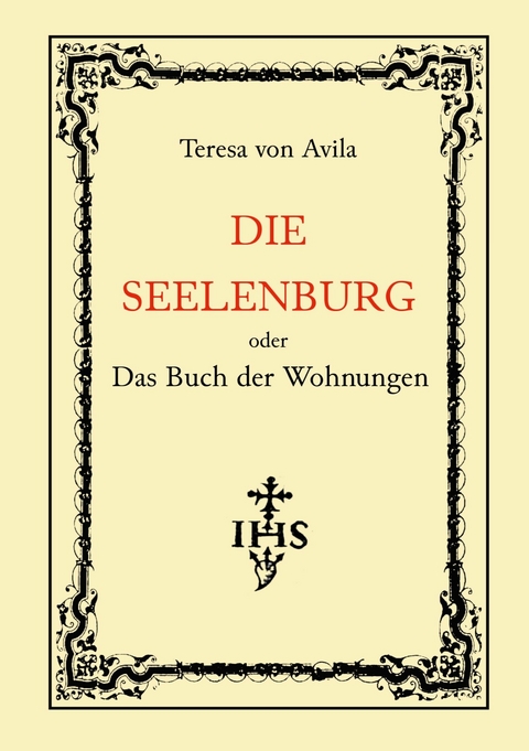 Die Seelenburg oder Das Buch der Wohnungen - Teresa von Avila