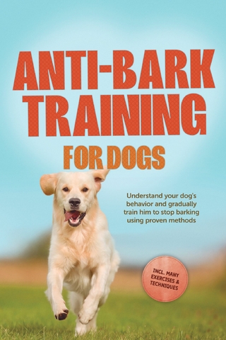 Anti-Bark Training for Dogs: Understand your dog's behavior and gradually train him to stop barking using proven methods – including many exercises & techniques.