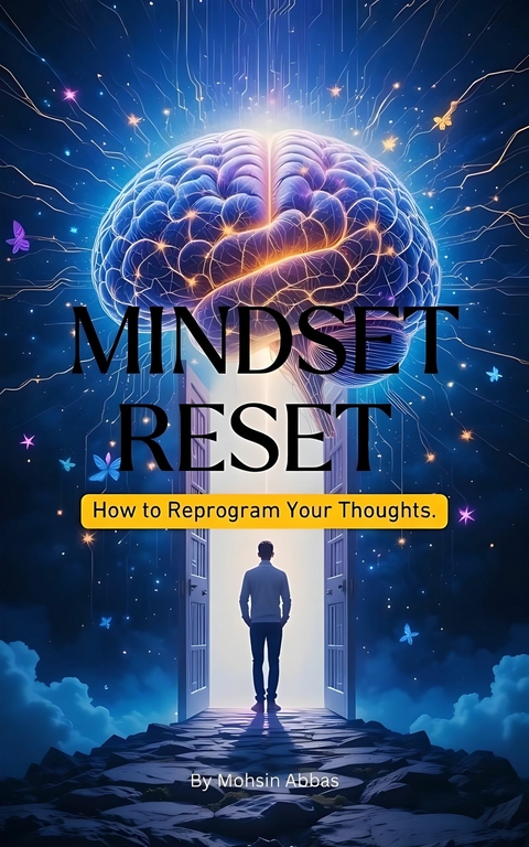 Mindset Reset, How to Reprogram Your Thoughts -  Mohsin Abbas