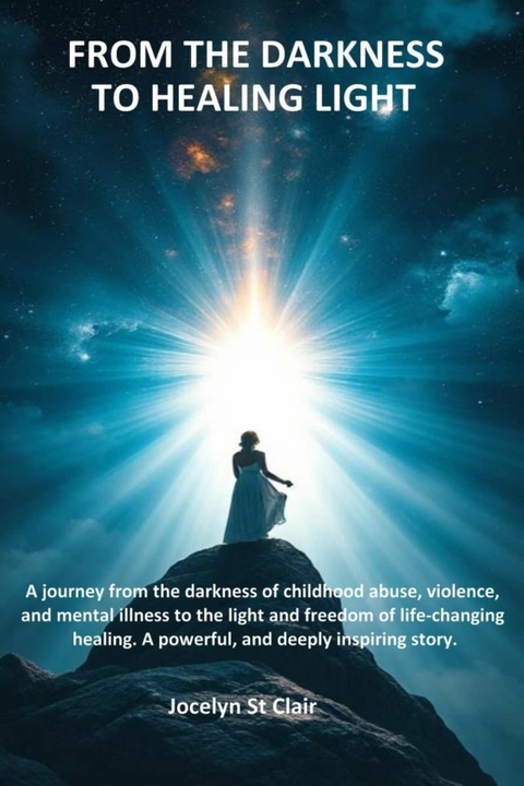 From the Darkness To Healing Light -  Jocelyn St Clair