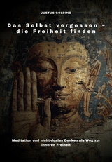 Das Selbst vergessen &ndash; die Freiheit finden - Justus Golding
