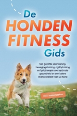 De hondenfitnessgids: Met gerichte spiertraining, bewegingstraining, agilitytraining en fysiotherapie voor optimale gezondheid en een betere levenskwaliteit voor uw hond - inclusief trainingsplan - Jens Kortlang