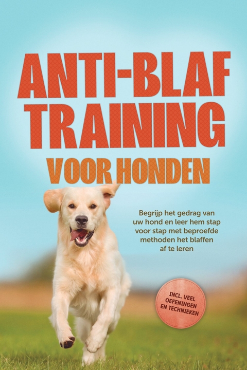 Anti-blaf training voor honden: Begrijp het gedrag van uw hond en leer hem stap voor stap met beproefde methoden het blaffen af te leren &ndash; inclusief veel oefeningen en technieken. - Joshua Pastorek