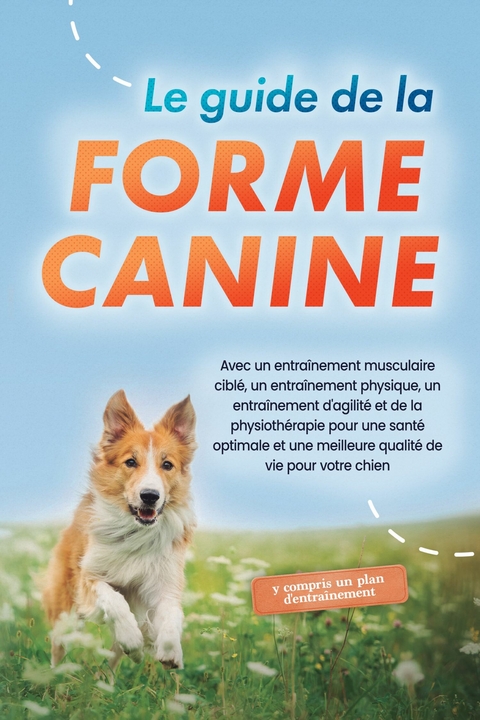Le guide de la forme canine : - Jens Kortlang