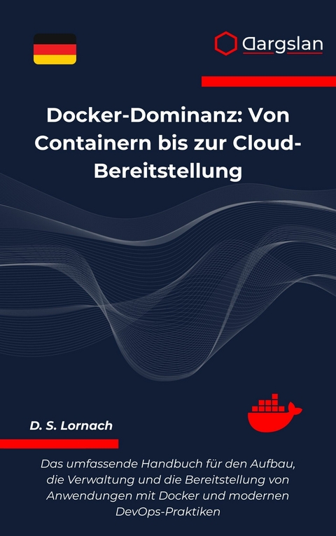 Docker-Dominanz: Von Containern bis zur Cloud-Bereitstellung -  Dargslan