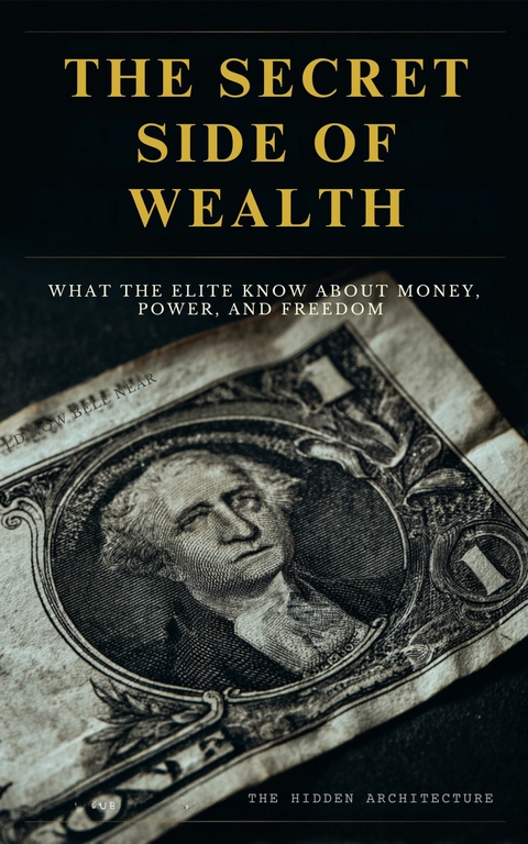 The Secret Side of Wealth - The Hidden Architecture