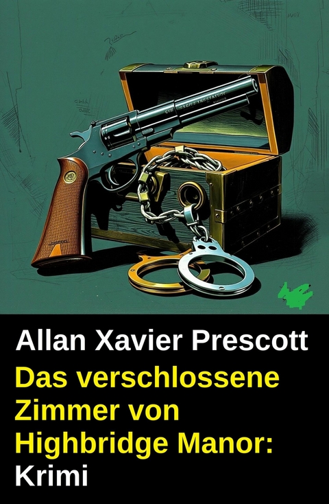 Das verschlossene Zimmer von Highbridge Manor: Krimi -  Allan Xavier Prescott