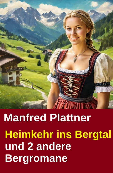 Heimkehr ins Bergtal und 2 andere Bergromane -  Manfredd Plattner