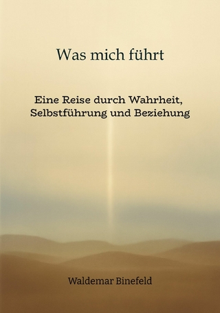 Was mich führt – Selbstführung, Wahrheit und Verantwortung in Beziehung – Ein Buch über Wahrheit, Selbstführung und gelebte Freiheit