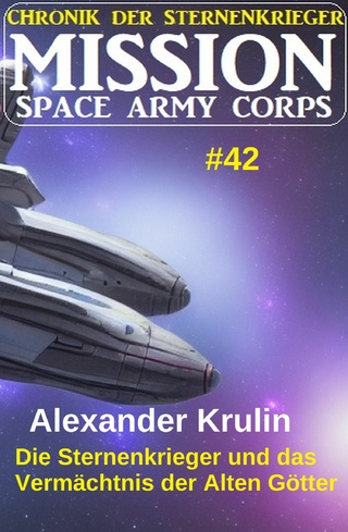 Die Sternenkrieger und das Vermächtnis der Alten Götter: Mission Space Army Corps 42