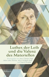 Luther, der Leib und die Valenz des Materiellen - 