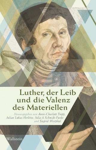 Luther, der Leib und die Valenz des Materiellen
