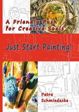 Just Start Painting! - Petra Schmiedecke
