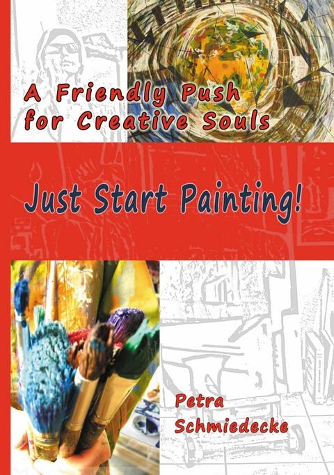 Just Start Painting! - Petra Schmiedecke
