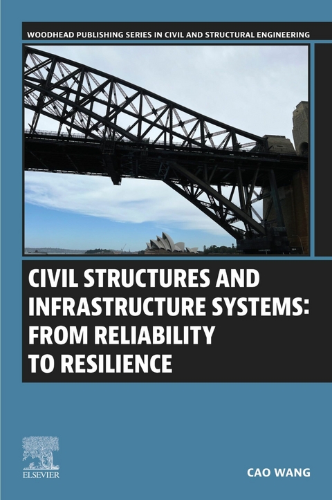 Civil Structures and Infrastructure Systems: From Reliability to Resilience -  Cao Wang