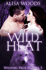 Wild Heat (Wilding Pack Wolves, Buch 3) - Alisa Woods
