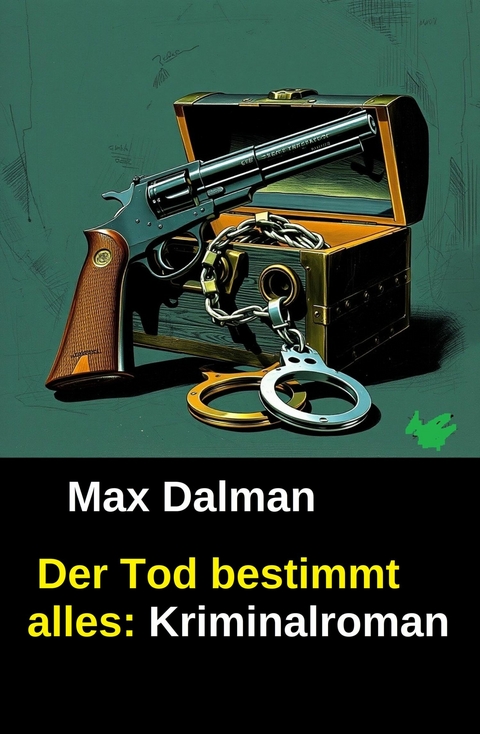 Der Tod bestimmt alles: Kriminalroman -  Max Dalman