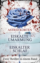 EISKALTE UMARMUNG und EISKALTER SCHLAF - Astrid Korten