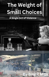 The Weight of Small Choices - Bright Mills