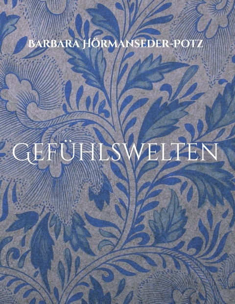 Gef&uuml;hlswelten - Barbara H&ouml;rmanseder-Potz