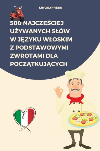 500 Najczęściej Używanych Słów w Języku Włoskim z Podstawowymi Zwrotami dla Początkujących