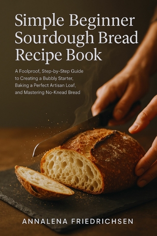 Simple Beginner Sourdough Bread Recipe Book