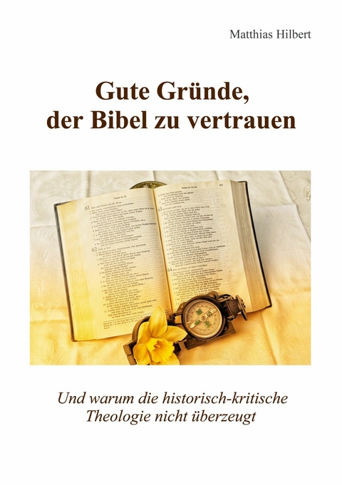 Gute Gr&uuml;nde, der Bibel zu vertrauen -  Matthias Hilbert