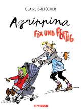 Agrippina – Fix und fertig - Bretécher, Claire