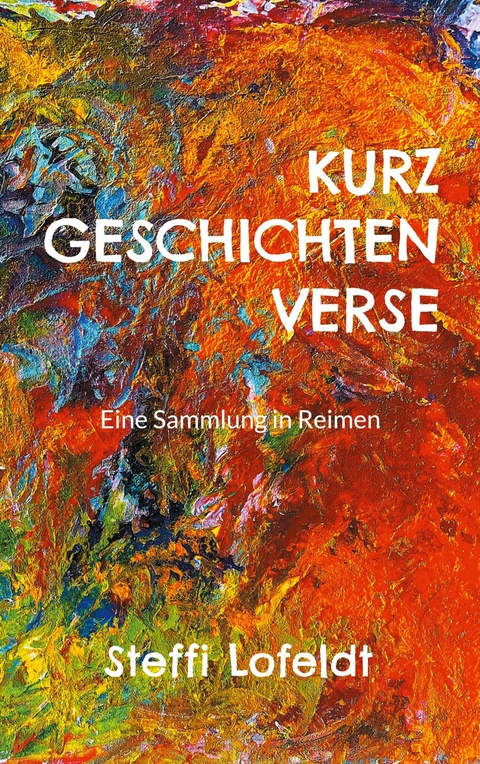 Kurzgeschichtenverse - Steffi Lofeldt