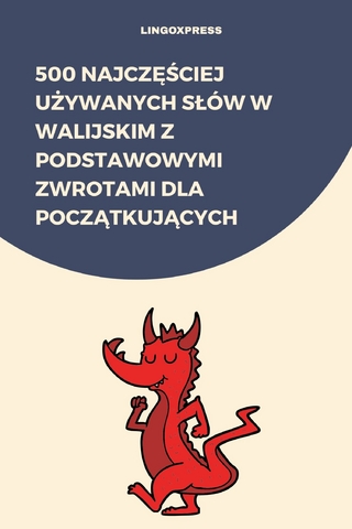 500 Najczęściej Używanych Słów w Walijskim z Podstawowymi Zwrotami dla Początkujących