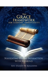 Grace Framework For Learning Christianity -  Rev. Danny W. Kolander